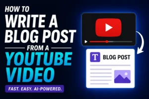 How to Write a Blog Post From a YouTube Video