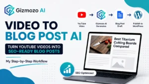Video to Blog Post AI: How I Create Blogs With Gizmozo